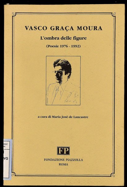 L'ombra delle figure : (poesie 1976-1992) / Vasco Graça Moura ; a cura di Maria José de Lancastre