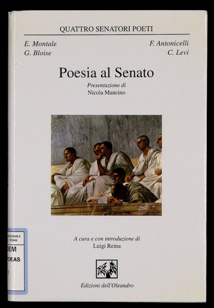 Poesia al Senato / [Testi di] E. Montale ... [et al.] ; presentazione di Nicola Mancino ; a cura e con introduzione di Luigi Reina