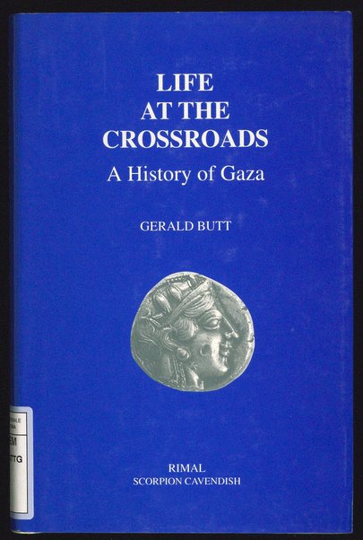 Life at the crossroads : a history of Gaza / Gerald Butt