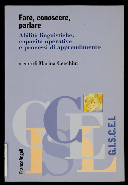 Fare, conoscere, parlare : abilità linguistiche, capacità operative e processi di apprendimento / a cura di Marina Cecchini