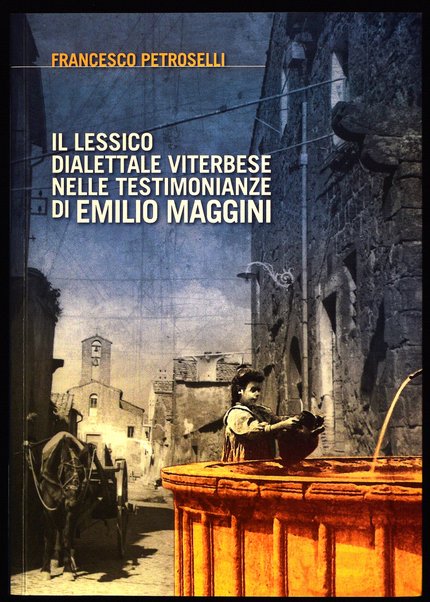 Il Lessico dialettale viterbese nelle testimonianze di Emilio Maggini / Francesco Petroselli