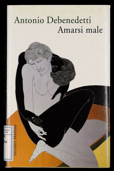 Amarsi male / Antonio Debenedetti