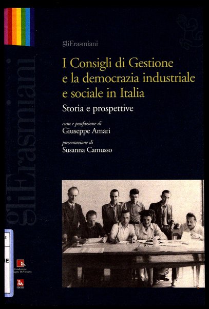 I consigli di gestione e la democrazia industriale e sociale in Italia : storia e prospettive / cura e postfazione di Giuseppe Amari ; presentazione di Susanna Camusso