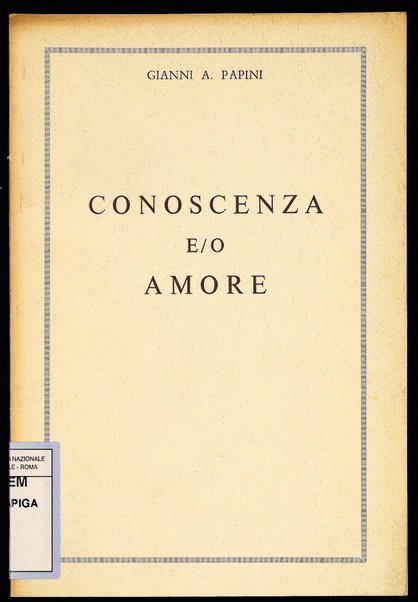 Conoscenza e/o amore / Gianni A. Papini