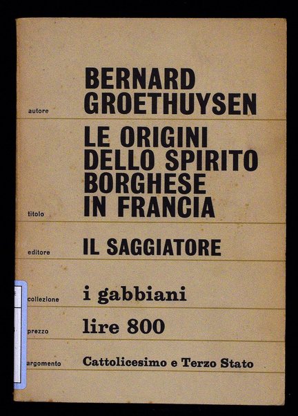 Origini dello spirito borghese in Francia, 1 : La Chiesa e la borghesia / Bernard Groethuysen ; traduzione di Alessandro Forti