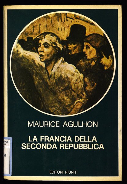 La Francia della seconda repubblica : 1848-1852 / Maurice Agulhon