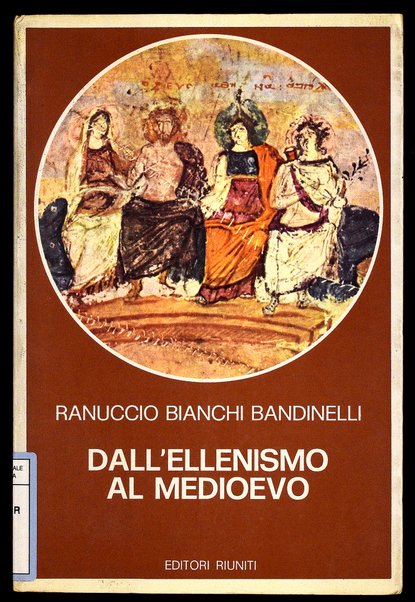 Dall'ellenismo al Medioevo / Ranuccio Bianchi Bandinelli ; a cura di Luisa Franchi dell'Orto