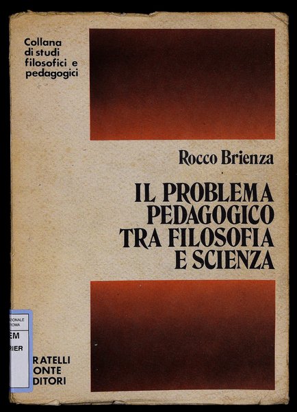 Il problema pedagogico tra filosofia e scienza : cinque studi / Rocco Brienza