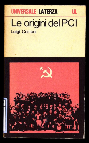 Le origini del Partito comunista italiano : il PSI dalla guerra di Libia alla scissione di Livorno / Luigi Cortesi