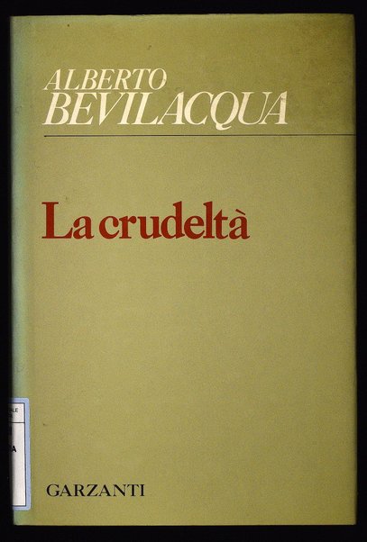 La crudeltà / Alberto Bevilacqua