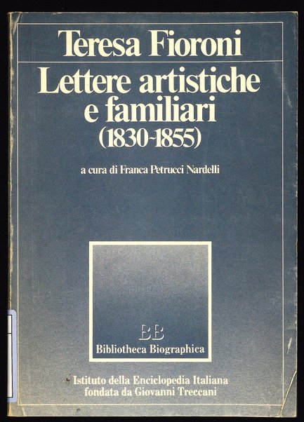 Lettere artistiche e familiari, 1830-1855 / Teresa Fioroni ; a cura di Franca Petrucci Nardelli