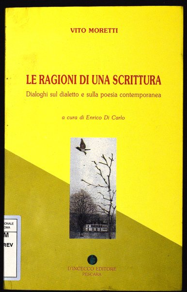Le ragioni di una scrittura : dialoghi sul dialetto e sulla poesia contemporanea / Vito Moretti ; a cura di Enrico Di Carlo