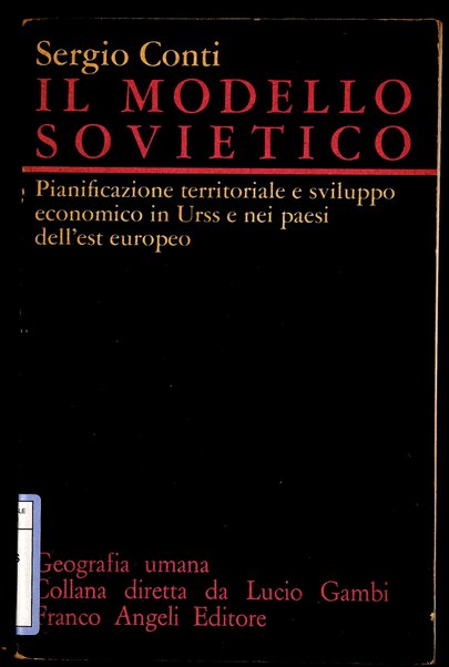 Il modello sovietico : pianificazione territoriale e sviluppo economico in URSS e nei paesi dell'Est europeo / Sergio Conti