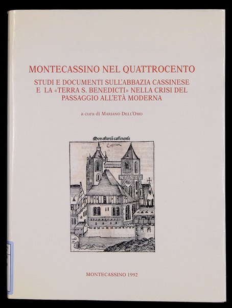 12: Montecassino nel Quattrocento : studi e documenti sull'abbazia cassinese e la "Terra S. Benedicti" nella crisi del passaggio all'età moderna / a cura di Mariano Dell'Omo