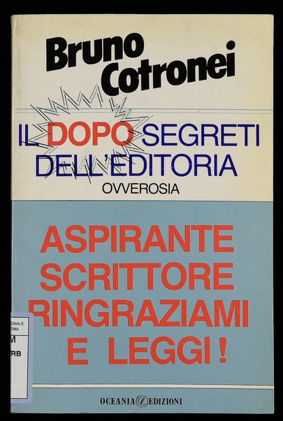 Il doposegreti dell'editoria ovverosia Aspirante scrittore ringraziami e leggi! / Bruno Cotronei