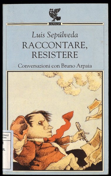 Raccontare, resistere : conversazioni con Bruno Arpaia / Luis Sepúlveda