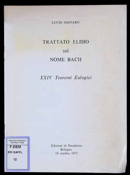 Trattato elisio sul nome Bach : 24 teoremi eulogici / Lucio Saffaro