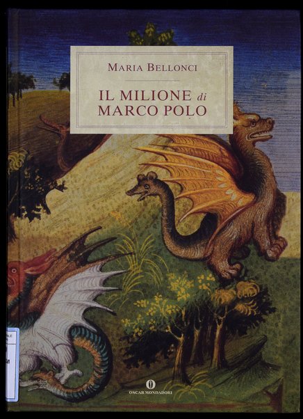 Il Milione di Marco Polo / [tradotto da] Maria Bellonci ; edizione ideata e curata da Anna Maria Rimoaldi ; prefazione di Alessandro Barbero ; commento di Stefano Petrocchi ; postfazione di Valeria Della Valle