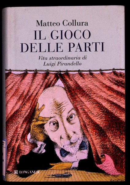 Il gioco delle parti : vita straordinaria di Luigi Pirandello / Matteo Collura