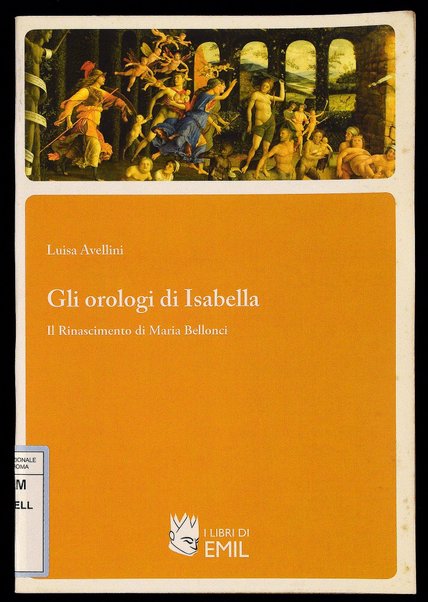 Gli orologi di Isabella : il Rinascimento di Maria Bellonci / Luisa Avellini