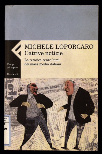 Cattive notizie : la retorica senza lumi dei mass media italiani / Michele Loporcaro