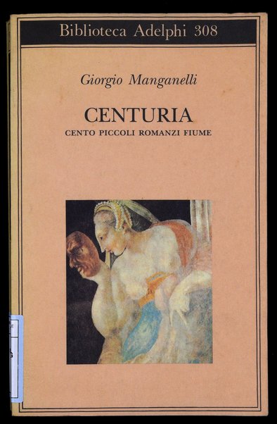 Centuria : cento piccoli romanzi fiume / Giorgio Manganelli ; a cura di Paola Italia ; con un saggio di Italo Calvino