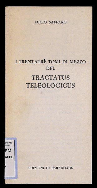 I trentatrè tomi di mezzo del Tractatus teleologicus / Lucio Saffaro
