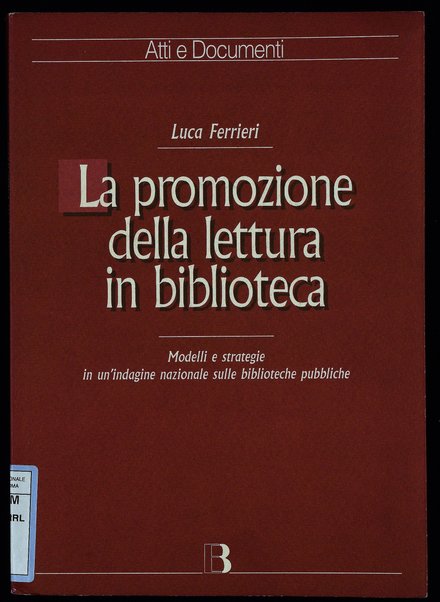 La promozione della lettura in biblioteca : modelli e strategie in un'indagine nazionale sulle biblioteche pubbliche / Luca Ferrieri