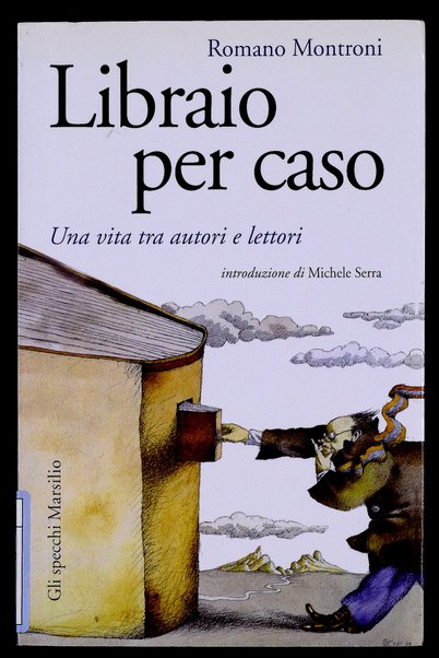 Libraio per caso : una vita tra autori e lettori / Romano Montroni ; introduzione di Michele Serra
