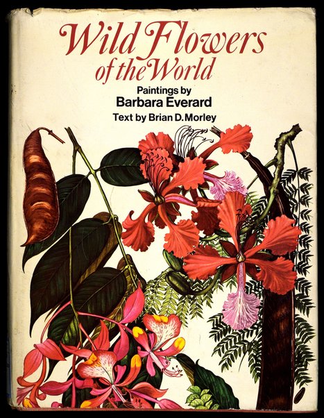 Wild flowers of the world / paintings by Barbara Everard ; text by Brian D. Morley ; consultant editors: W. T. Stearn, Peter S. Green