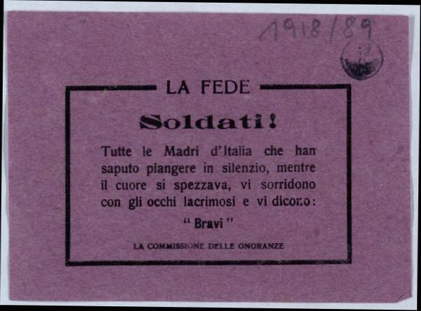 La fede : Soldati! Tutte le madri d'Italia che han saputo piangere ... / La Commissione delle Onoranze