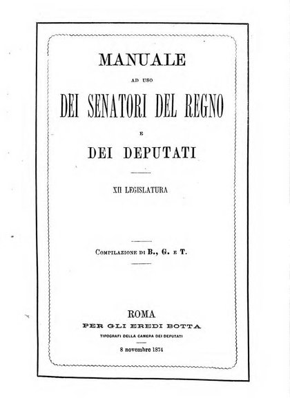 Manuale ad uso dei senatori del Regno e dei deputati contenente lo Statuto e i plebisciti, la legge elettorale, i regolamenti delle due Camere, le principali leggi organiche dllo Stato, gli elenchi dei senatori del Regno, dei deputati e dei ministeri succedutisi durante la ... legislazione