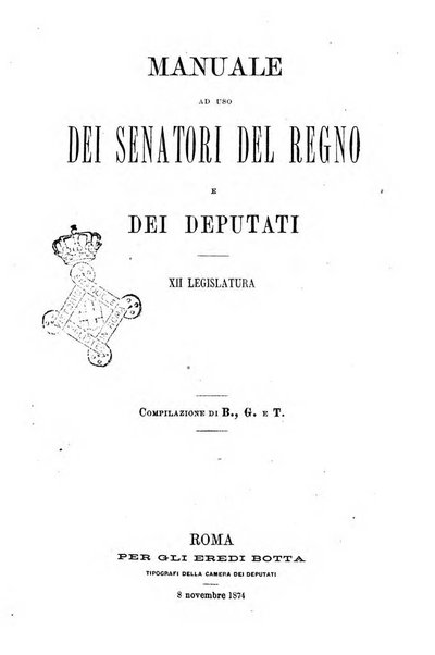 Manuale ad uso dei senatori del Regno e dei deputati contenente lo Statuto e i plebisciti, la legge elettorale, i regolamenti delle due Camere, le principali leggi organiche dllo Stato, gli elenchi dei senatori del Regno, dei deputati e dei ministeri succedutisi durante la ... legislazione