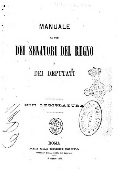 Manuale ad uso dei senatori del Regno e dei deputati contenente lo Statuto e i plebisciti, la legge elettorale, i regolamenti delle due Camere, le principali leggi organiche dllo Stato, gli elenchi dei senatori del Regno, dei deputati e dei ministeri succedutisi durante la ... legislazione