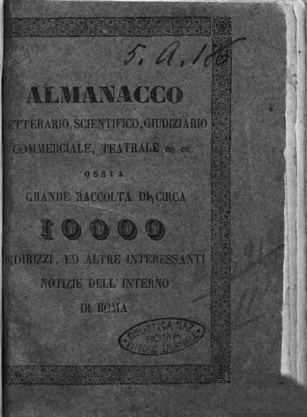 Almanacco letterario scientifico giudiziario commerciale artistico teatrale ec., ossia Grande raccolta di circa 10.000 indirizzi ... di persone