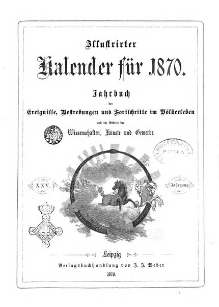 Illustrirter Kalender Jahrbuch der Treignisse, Bestretungen u. Fortsch im Volkerleben u. im. Gebiche..