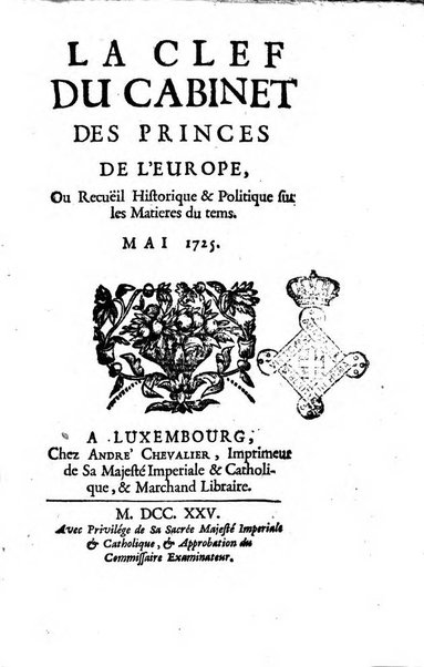 La clef du cabinet des princes de l'Europe ou recueil historique et politique sur les matières du tems