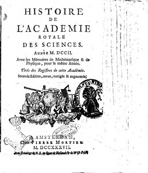 Histoire de l'Académie royale des sciences avec les Mémoires de mathematique & de physique, pour la même année, tires des registres de cette Académie.