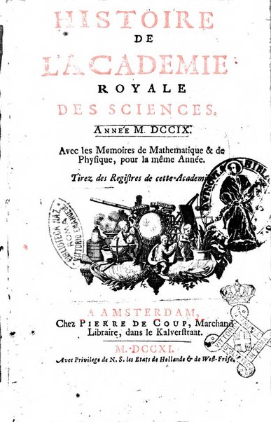 Histoire de l'Académie royale des sciences avec les Mémoires de mathematique & de physique, pour la même année, tires des registres de cette Académie.