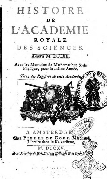 Histoire de l'Académie royale des sciences avec les Mémoires de mathematique & de physique, pour la même année, tires des registres de cette Académie.