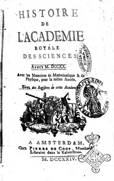 Histoire de l'Académie royale des sciences avec les Mémoires de mathematique & de physique, pour la même année, tires des registres de cette Académie.