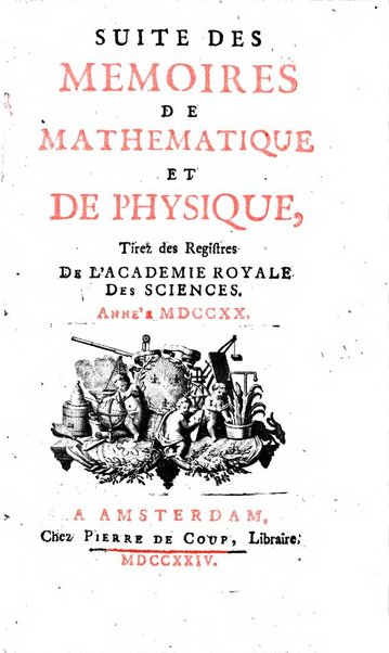 Histoire de l'Académie royale des sciences avec les Mémoires de mathematique & de physique, pour la même année, tires des registres de cette Académie.