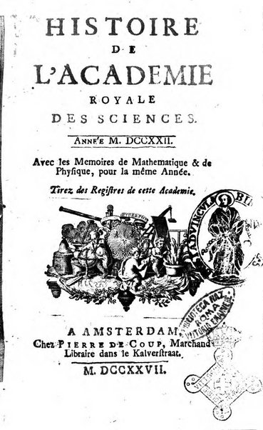 Histoire de l'Académie royale des sciences avec les Mémoires de mathematique & de physique, pour la même année, tires des registres de cette Académie.