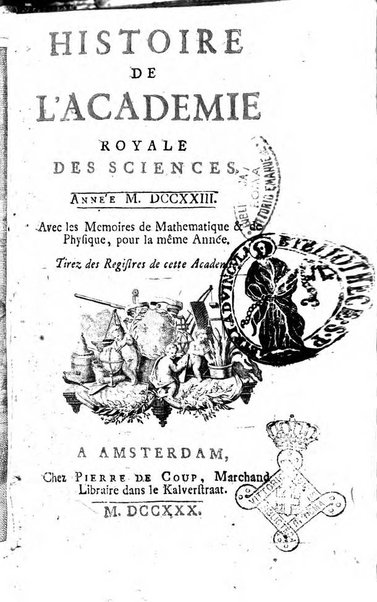 Histoire de l'Académie royale des sciences avec les Mémoires de mathematique & de physique, pour la même année, tires des registres de cette Académie.