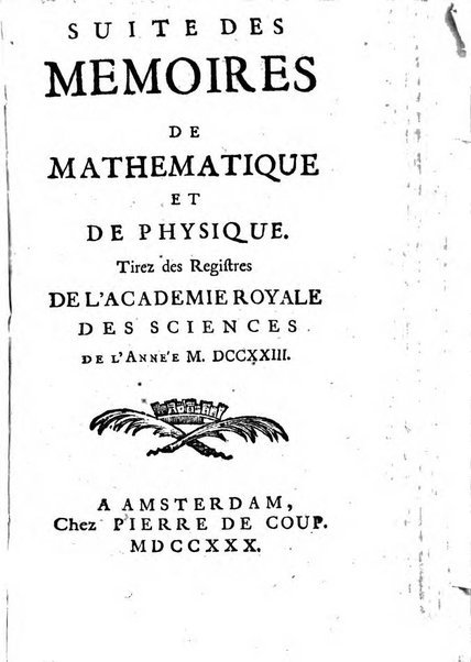 Histoire de l'Académie royale des sciences avec les Mémoires de mathematique & de physique, pour la même année, tires des registres de cette Académie.