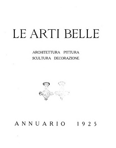 Le arti belle : rassegna mensile illustrata di architettura, pittura, scultura, decorazione