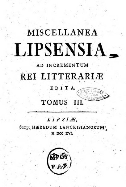 Miscellanea lipsiensia, ad incrementum rei litterariae edita, cum praefatione domini D. Jo. Francisci Buddei theologi, philisophi, et polyhistoris in Academia Ienensi celeberrimi