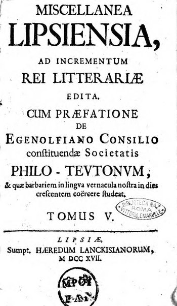 Miscellanea lipsiensia, ad incrementum rei litterariae edita, cum praefatione domini D. Jo. Francisci Buddei theologi, philisophi, et polyhistoris in Academia Ienensi celeberrimi