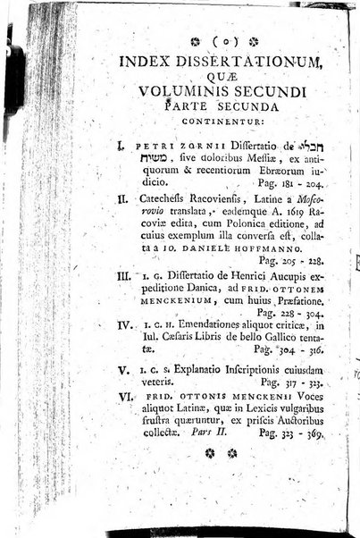 Miscellanea Lipsiensia nova, ad incrementum scientiarum, ab his qui sunt in colligendis Eruditorum novis actis occupati per partes publicata. Edendi consilium suscepit, sua nonnulla passim addidit, praefationem, qua instituti ratio explicatur, praemisit Frider. Otto Menckenius phil et I.V. Doctor