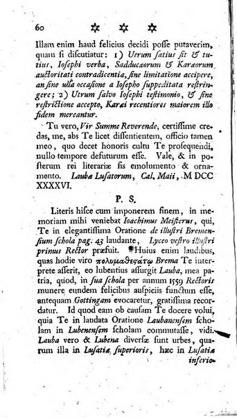 Miscellanea Lipsiensia nova, ad incrementum scientiarum, ab his qui sunt in colligendis Eruditorum novis actis occupati per partes publicata. Edendi consilium suscepit, sua nonnulla passim addidit, praefationem, qua instituti ratio explicatur, praemisit Frider. Otto Menckenius phil et I.V. Doctor